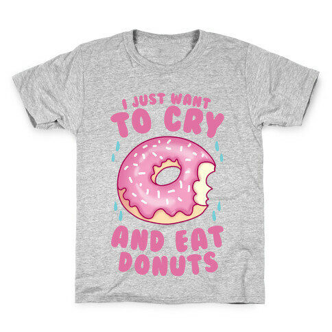 I Just Want To Cry And Eat Donuts Kids T-Shirt