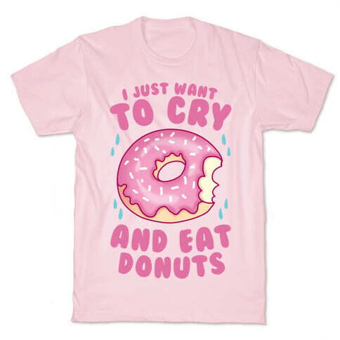 I Just Want To Cry And Eat Donuts T-Shirt