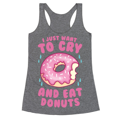 I Just Want To Cry And Eat Donuts Racerback Tank Top