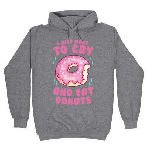 I Just Want To Cry And Eat Donuts Hooded Sweatshirt