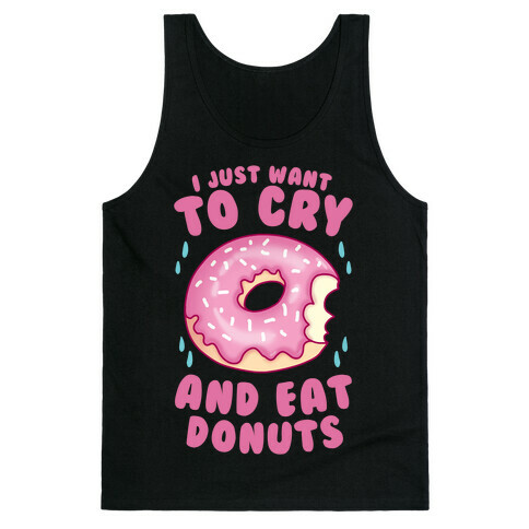 I Just Want To Cry And Eat Donuts Tank Top