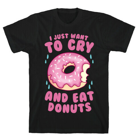 I Just Want To Cry And Eat Donuts T-Shirt
