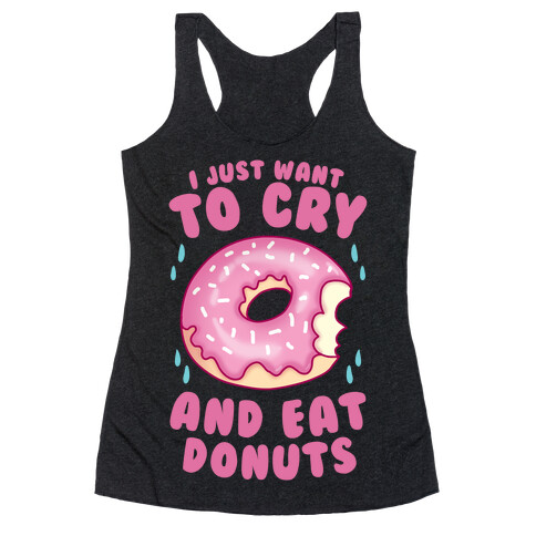 I Just Want To Cry And Eat Donuts Racerback Tank Top