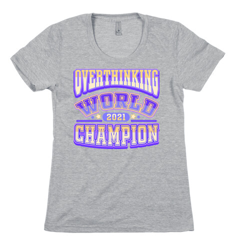 Overthinking World Champion Womens T-Shirt