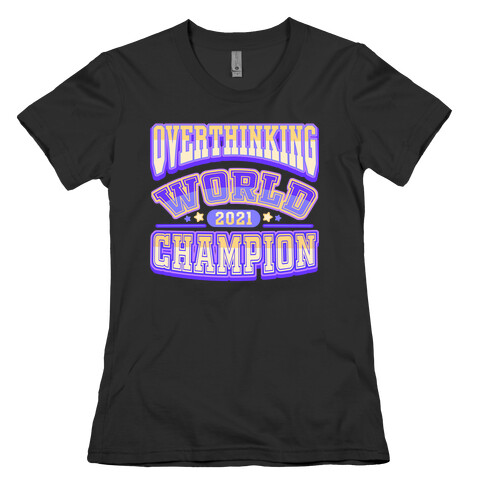 Overthinking World Champion Womens T-Shirt
