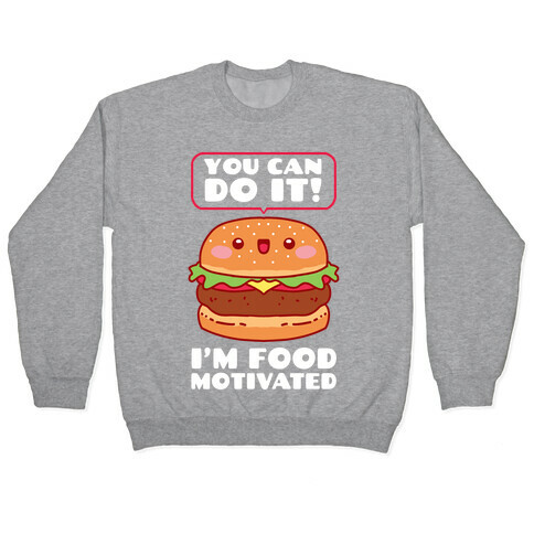 I'm Food Motivated Pullover
