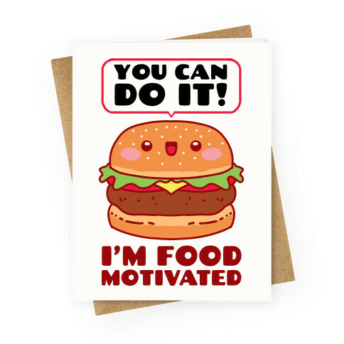 I'm Food Motivated Greeting Card