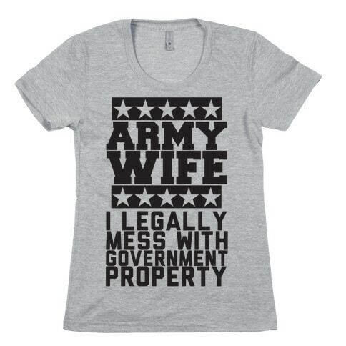 Army Wife: I Legally Mess With Government Equipment Womens T-Shirt