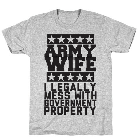 Army Wife: I Legally Mess With Government Equipment T-Shirt