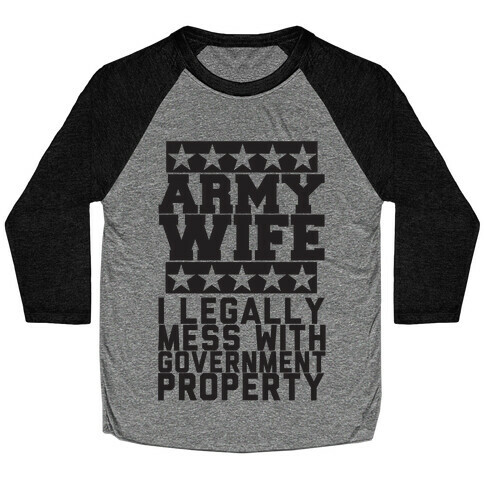 Army Wife: I Legally Mess With Government Equipment Baseball Tee