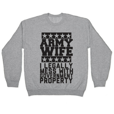 Army Wife: I Legally Mess With Government Equipment Pullover