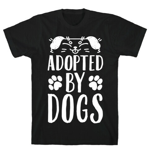 Adopted By Dogs T-Shirt
