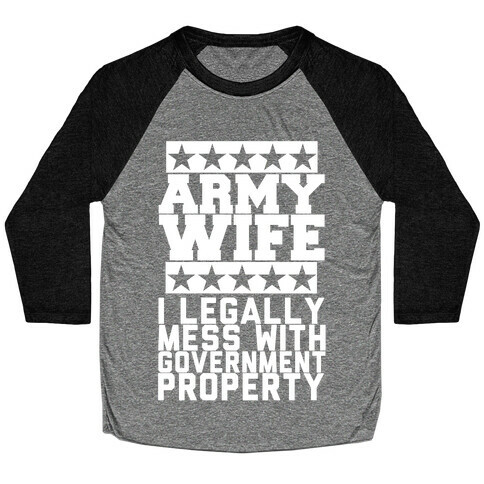 Army Wife: I Legally Mess With Government Equipment Baseball Tee