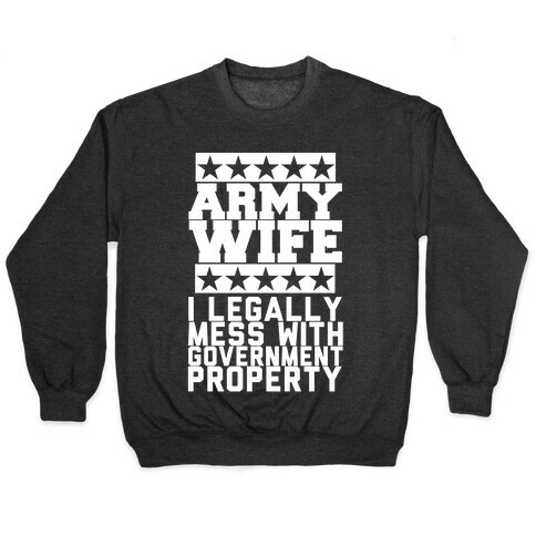 Army Wife: I Legally Mess With Government Equipment Pullover