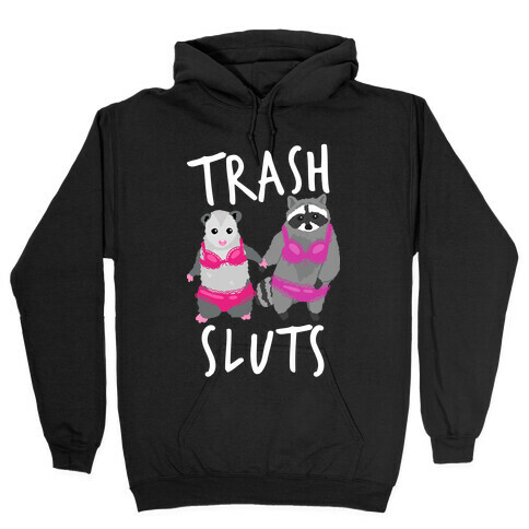 Trash Sluts Hooded Sweatshirt