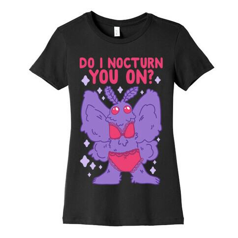 Do I Nocturn You On? Mothman Womens T-Shirt