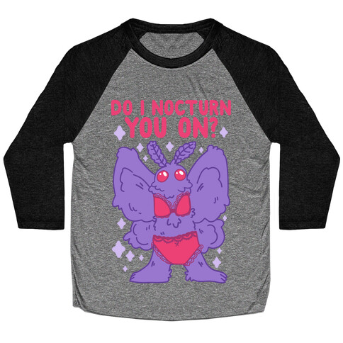 Do I Nocturn You On? Mothman Baseball Tee