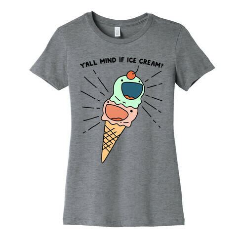 Y'all Mind If Ice Cream? Womens T-Shirt