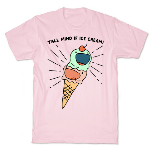 Y'all Mind If Ice Cream? T-Shirt