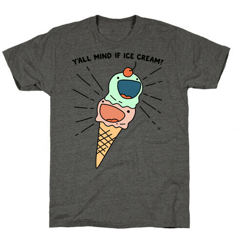 Y'all Mind If Ice Cream? T-Shirt