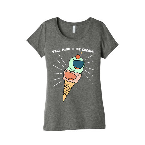 Y'all Mind If Ice Cream? Womens T-Shirt