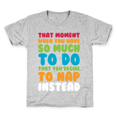 That Moment When You Have So Much To Do That You Decide To Nap Instead Kids T-Shirt