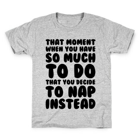 That Moment When You Have So Much To Do That You Decide To Nap Instead Kids T-Shirt