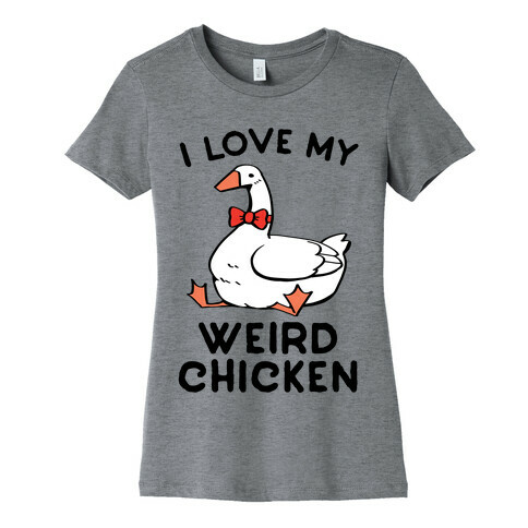 I Love My Weird Chicken Womens T-Shirt