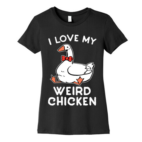 I Love My Weird Chicken Womens T-Shirt