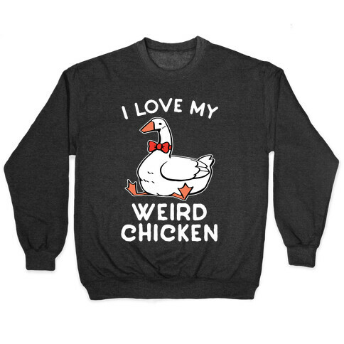 I Love My Weird Chicken Pullover