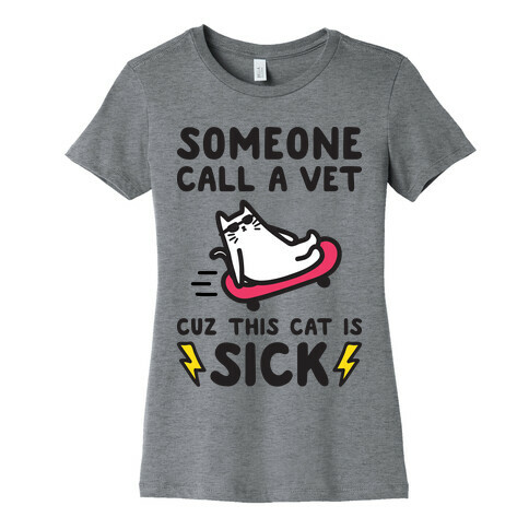 Someone Call A Vet Cuz This Cat Is SICK Womens T-Shirt