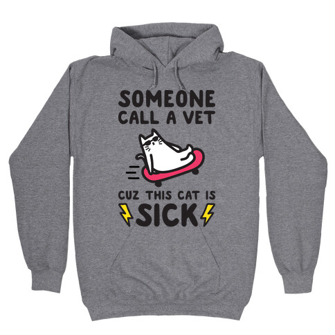 Someone Call A Vet Cuz This Cat Is SICK Hooded Sweatshirt