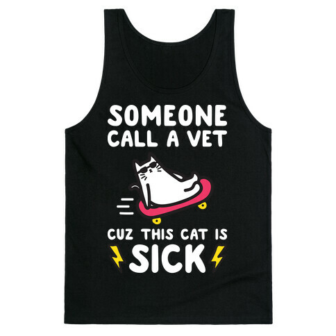 Someone Call A Vet Cuz This Cat Is SICK Tank Top