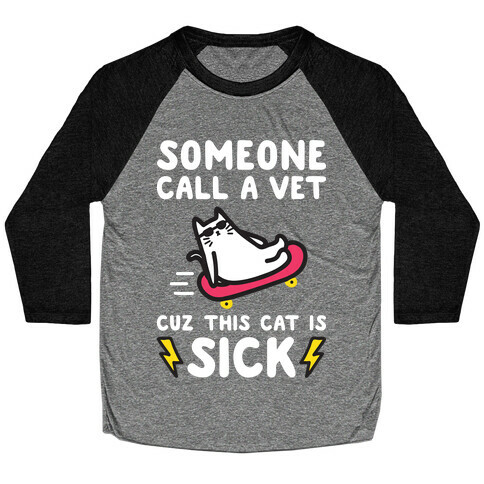 Someone Call A Vet Cuz This Cat Is SICK Baseball Tee