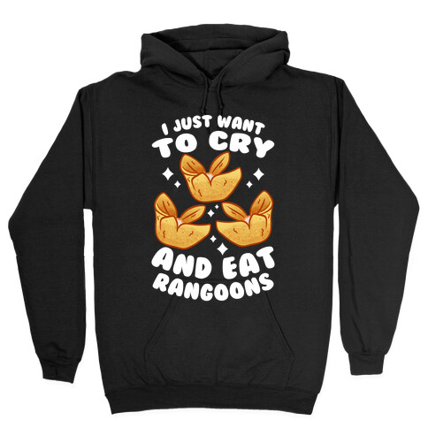I Just Want To Cry And Eat Rangoons Hooded Sweatshirt