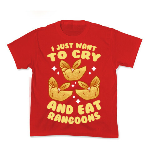 I Just Want To Cry And Eat Rangoons Kids T-Shirt