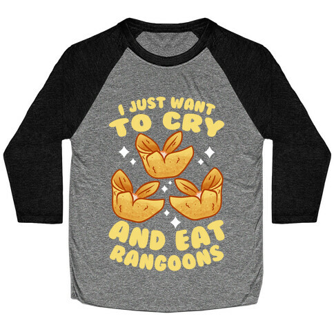 I Just Want To Cry And Eat Rangoons Baseball Tee