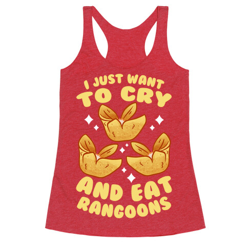 I Just Want To Cry And Eat Rangoons Racerback Tank Top