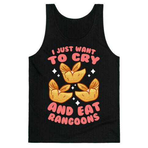 I Just Want To Cry And Eat Rangoons Tank Top