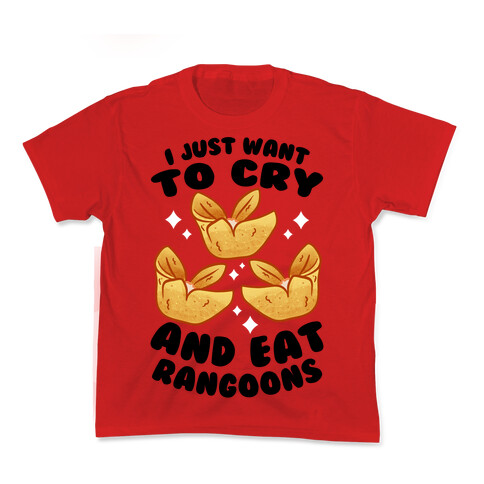 I Just Want To Cry And Eat Rangoons Kids T-Shirt