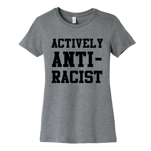 Actively Anti-Racist Womens T-Shirt