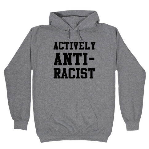 Actively Anti-Racist Hooded Sweatshirt