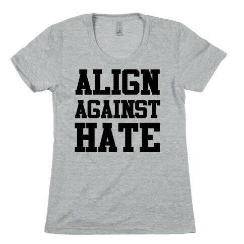 Align Against Hate Womens T-Shirt