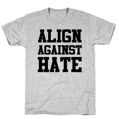 Align Against Hate T-Shirt