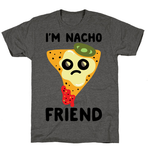 I'm Nacho Friend Parody T-Shirt