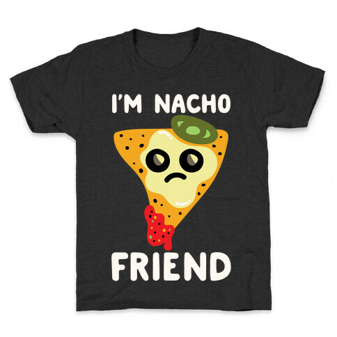 I'm Nacho Friend Parody White Print Kids T-Shirt