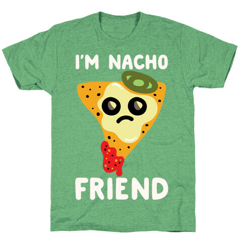 I'm Nacho Friend Parody White Print T-Shirt