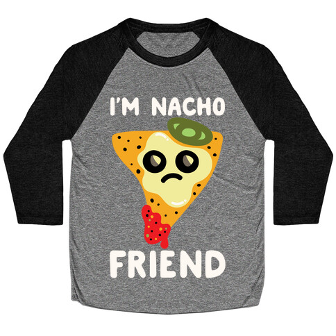 I'm Nacho Friend Parody White Print Baseball Tee