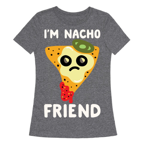 I'm Nacho Friend Parody White Print Womens T-Shirt