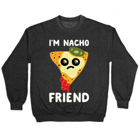 I'm Nacho Friend Parody White Print Pullover
